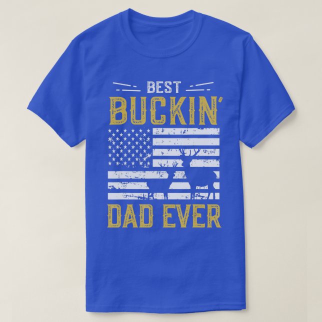 Best Buckin Dad Ever Funny Gift Deer Hunter Cool H T-Shirt (Design Front)