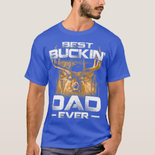 Best Buckin Dad Ever Shirt Deer Hunting Bucking