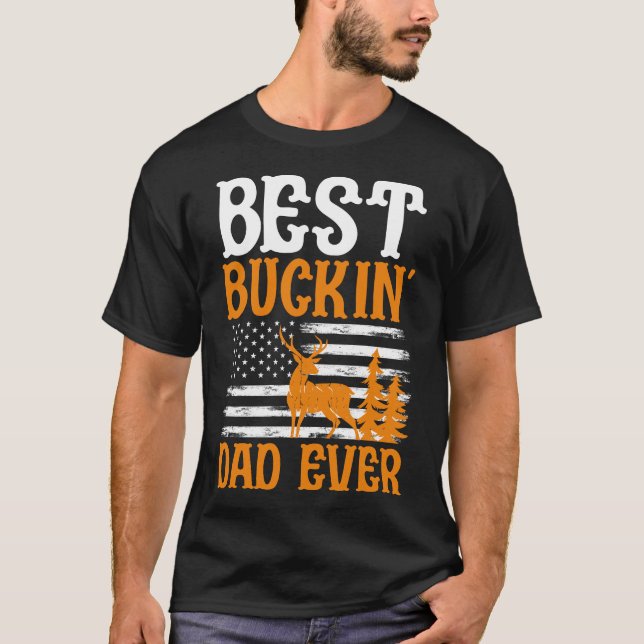 Best Buckin' Dad ever  T-Shirt (Front)