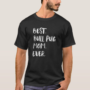 Best Bull Pug Mum Ever T-Shirt