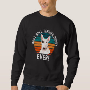 Best Bull Terrier Dad Ever Dog Pet Owner Daddy Sweatshirt