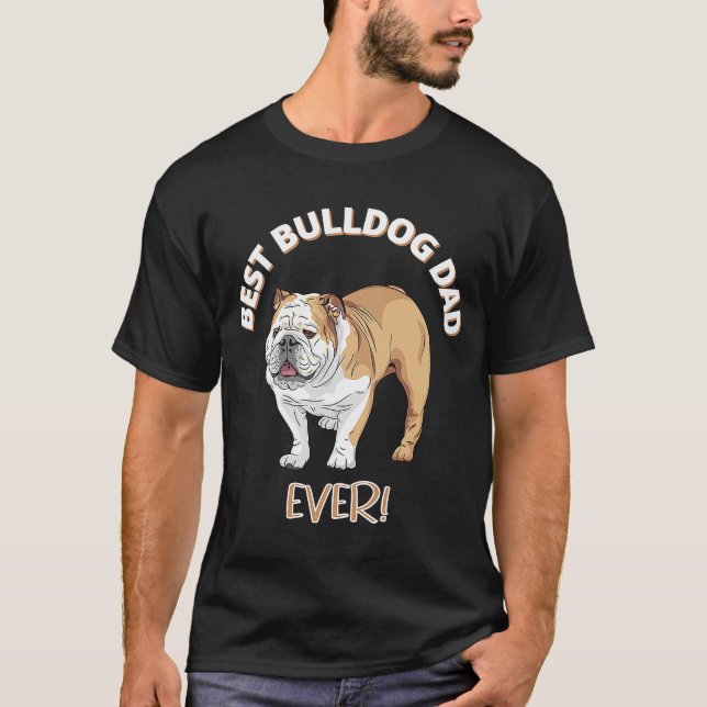 Best Bulldog Dad Ever   Dog Owner T-Shirt (Front)