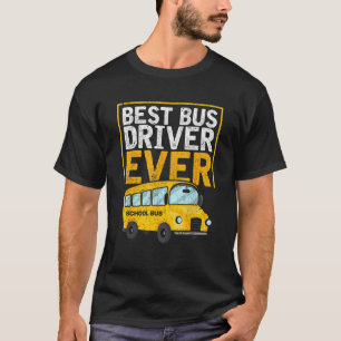 Best Bus Driver Ever Funny Bus Driver School Bus D T-Shirt