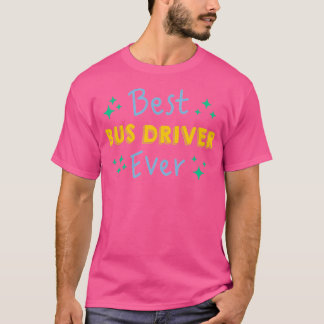 Best Bus Driver Ever Funny School Bus Driver T-Shirt