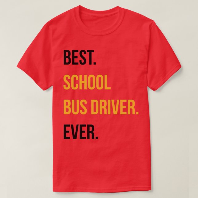 Best Bus Driver Ever Funny School Faculty Gift T-Shirt (Design Front)