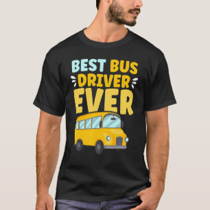 Best Bus Driver Ever School Bus Driver T-Shirt