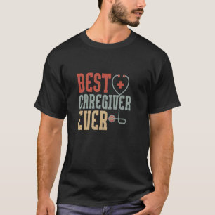 Best Caregiver Ever Carer Caregiving T-Shirt