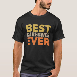 Best Caregiver Ever Funny Saying Sarcastic Retro C T-Shirt