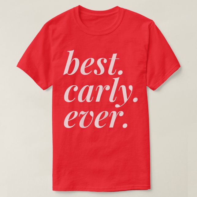 Best Carly Ever Name Personalized Woman Girl BFF F T-Shirt (Design Front)