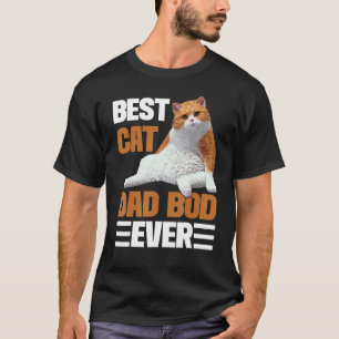 Best Cat Dad Bod Ever Cat Dad For Cat T-Shirt