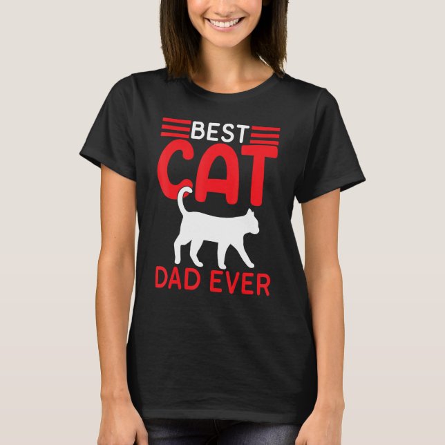 Best Cat Dad Ever Fathers Day   Cat Fathers Day 20 T-Shirt (Front)