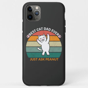 Best Cat Dad Ever Just Ask Peanut, funny cat dad iPhone 11 Pro Max Case