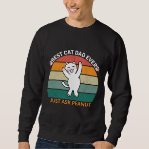 Best Cat Dad Ever Just Ask Peanut, funny cat dad Sweatshirt