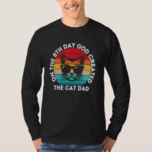 Best Cat Dad Ever  On The 8th Day God Created The  T-Shirt
