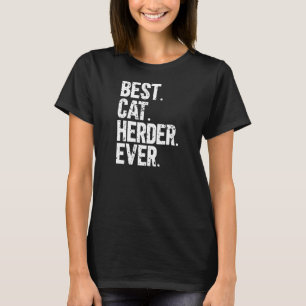 Best Cat Herder Ever Funny Herding Cats Humorous T-Shirt