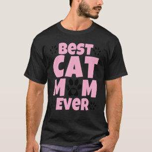 Best Cat Mom Ever Mothers Day Present Cat Loving M T-Shirt