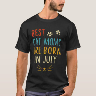 Best Cat Moms Are Born in July - Funny Cat Lover M T-Shirt