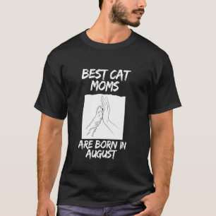 Best Cat Moms august's birthday T-Shirt