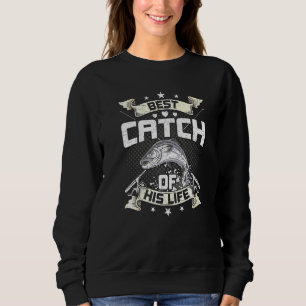 Best Catch Of His Life Fly Fishing Wife Sweatshirt