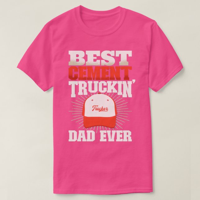 Best Cement Truckin Dad Ever Cement Truck Driver C T-Shirt (Design Front)