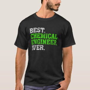 Best Chemical Engineer Ever Chemical Engineering S T-Shirt