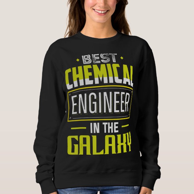 Best Chemical Engineer In The Galaxy Engineering A Sweatshirt (Front)