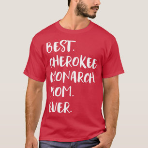 Best Cherokee Monarch Mum Ever T-Shirt