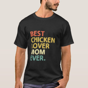 Best Chicken Lover Mum Ever Farming Livestock Hen T-Shirt