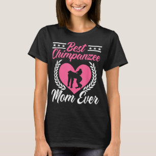 Best Chimpanzee Mum Ever Chimp Monkey Lover Ape Mo T-Shirt