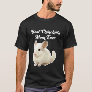 Best Chinchilla Mom Ever - White Chinchilla T-Shirt