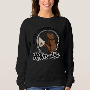 Best Chocolate Lab Mum Ever  Chocolate Labrador Mo Sweatshirt