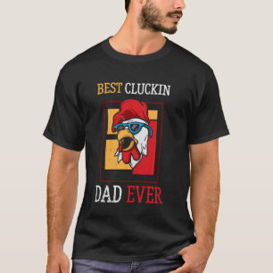 Best Cluckin Dad Ever Chicken Dad Best Father S Da T-Shirt