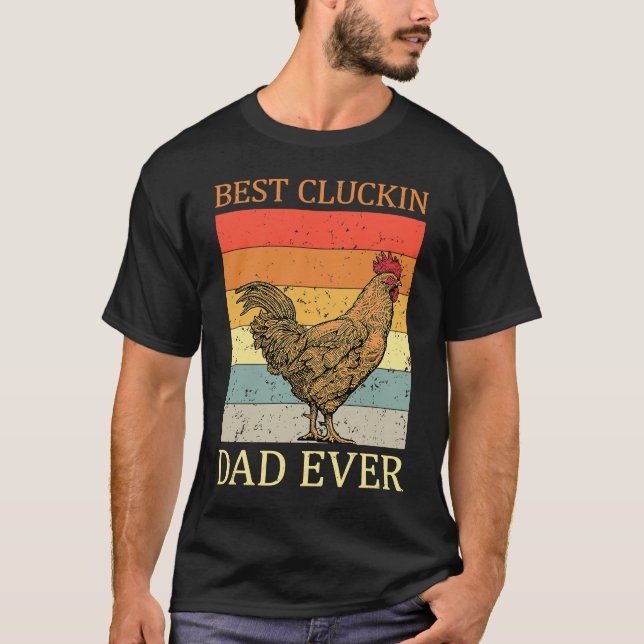 Best Cluckin Dad Ever Chicken Dad Best Father's Da T-Shirt (Front)