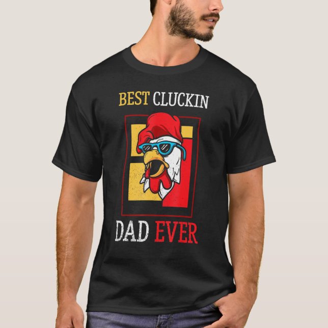 Best Cluckin Dad Ever Chicken Dad Best Fathers Day T-Shirt (Front)