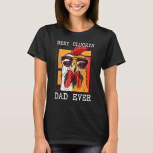 Best Cluckin Dad Ever Chicken Dad Cool T-Shirt