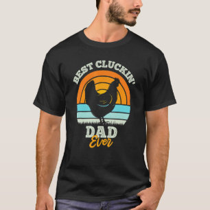 Best Cluckin' Dad Ever Chicken Dad Pun Chicken T-Shirt