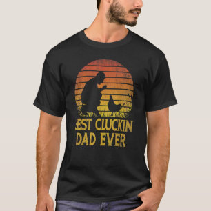 Best Cluckin Dad Ever Chicken Dad T-Shirt
