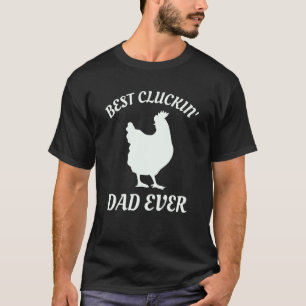 Best Cluckin Dad Ever Chicken Daddy Father s day T-Shirt