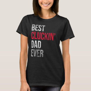 Best Cluckin Dad Ever Chicken Daddy T-Shirt