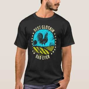 Best Cluckin Dad Ever Chicken Rooster Farmer T-Shirt