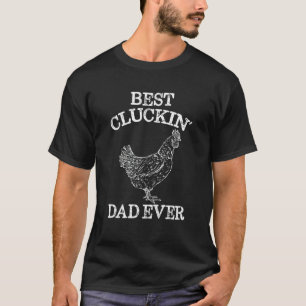 Best Cluckin' Dad Ever Father's Day Chicken Farm T-Shirt