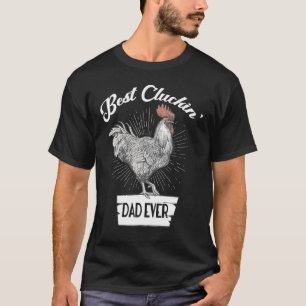 Best Cluckin Dad Ever Fathers Day Chicken Farm T-Shirt