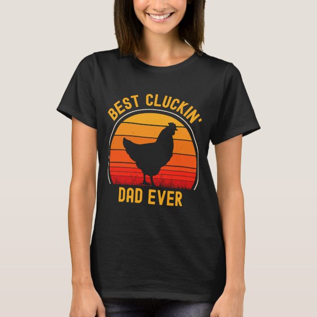 Best Cluckin' Dad Ever  Father's Day Chicken Farme T-Shirt (Front)