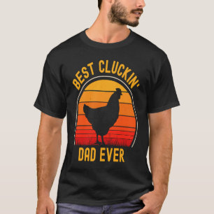 Best Cluckin' Dad Ever Father's Day Chicken Farme T-Shirt