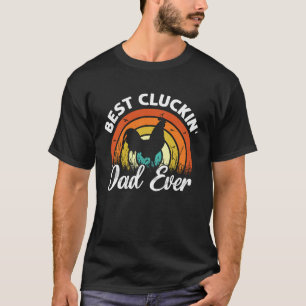 Best Cluckin' Dad Ever Father's Day Chicken Farmi T-Shirt