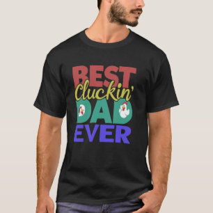 Best Cluckin' Dad Ever Funny Chicken T-Shirt