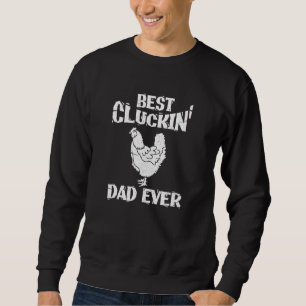 Best Cluckin Dad Ever Funny Father S Day Chicken F Sweatshirt
