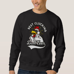 Best Clucking Dad Ever Chicken Dad Cool Rooster Fa Sweatshirt