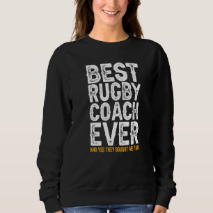 Best Coach Ever And Bought Me This Rugby Coach 1 Sweatshirt