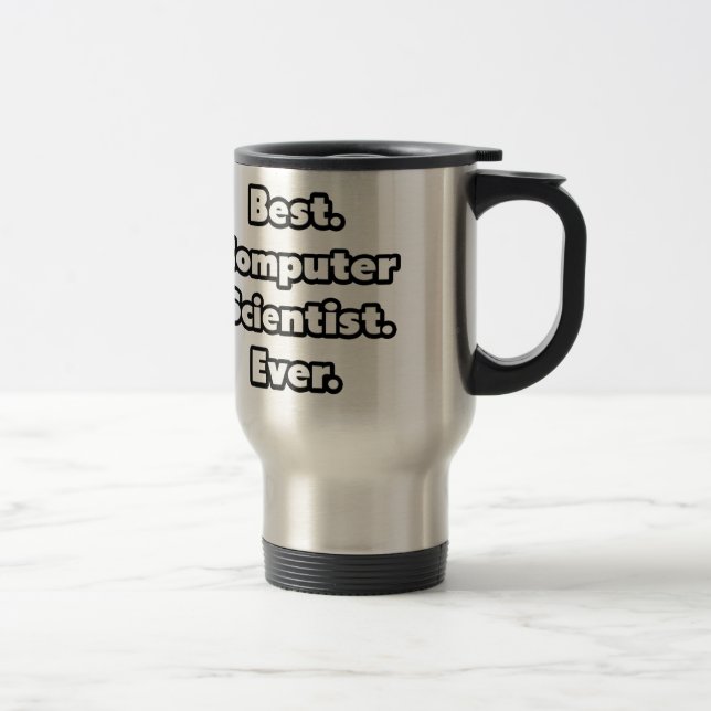 Best. Computer Scientist. Ever. Travel Mug (Right)